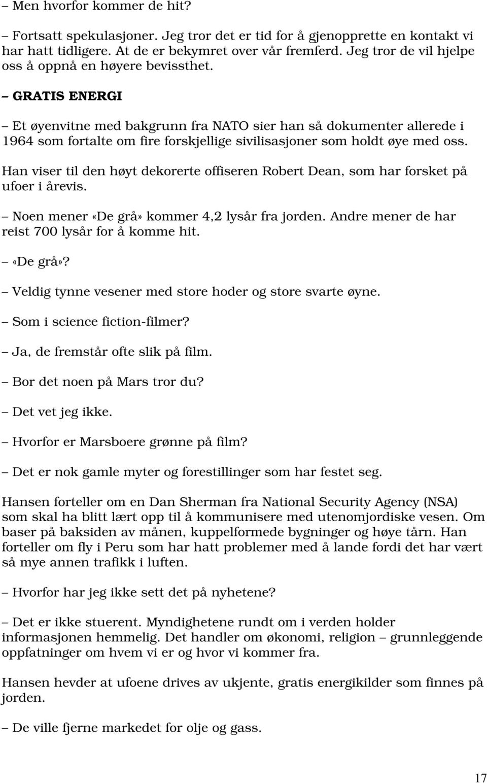 GRATIS ENERGI Et øyenvitne med bakgrunn fra NATO sier han så dokumenter allerede i 1964 som fortalte om fire forskjellige sivilisasjoner som holdt øye med oss.