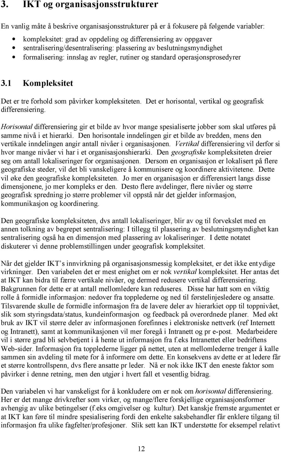 1 Kompleksitet Det er tre forhold som påvirker kompleksiteten. Det er horisontal, vertikal og geografisk differensiering.