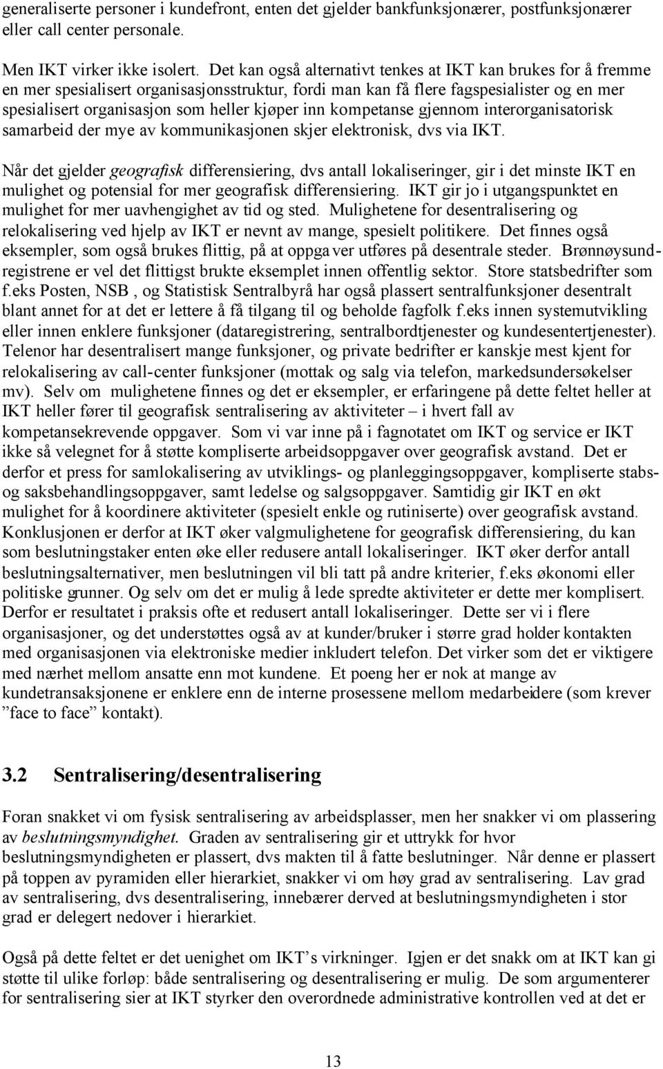 inn kompetanse gjennom interorganisatorisk samarbeid der mye av kommunikasjonen skjer elektronisk, dvs via IKT.