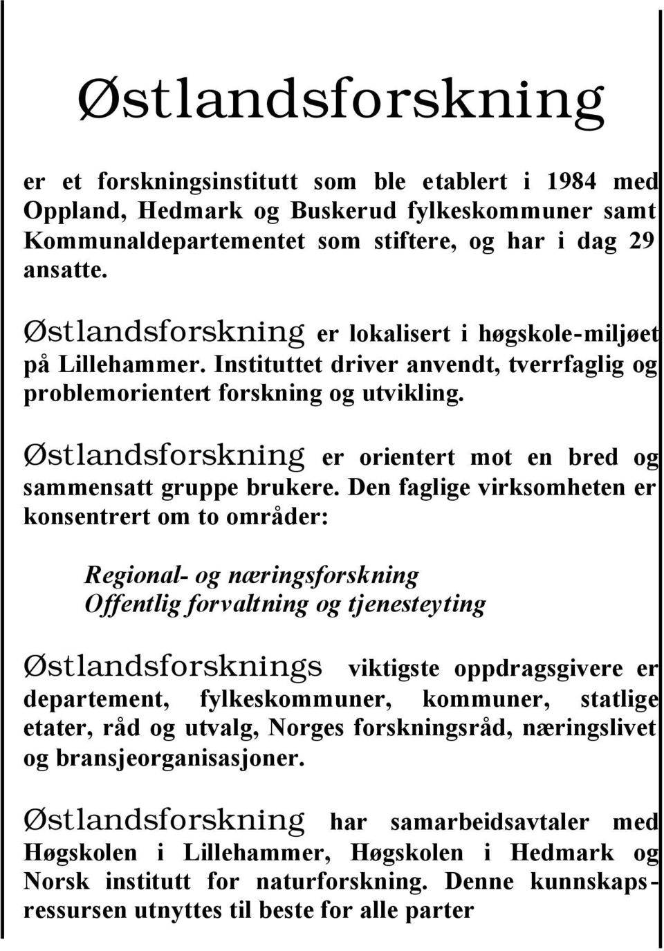 Østlandsforskning er orientert mot en bred og sammensatt gruppe brukere.