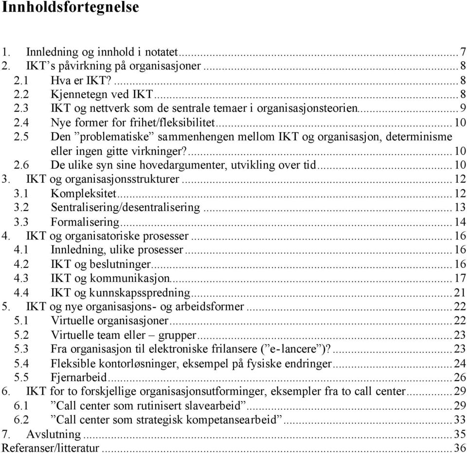 ..10 3. IKT og organisasjonsstrukturer...12 3.1 Kompleksitet...12 3.2 Sentralisering/desentralisering...13 3.3 Formalisering...14 4. IKT og organisatoriske prosesser...16 4.