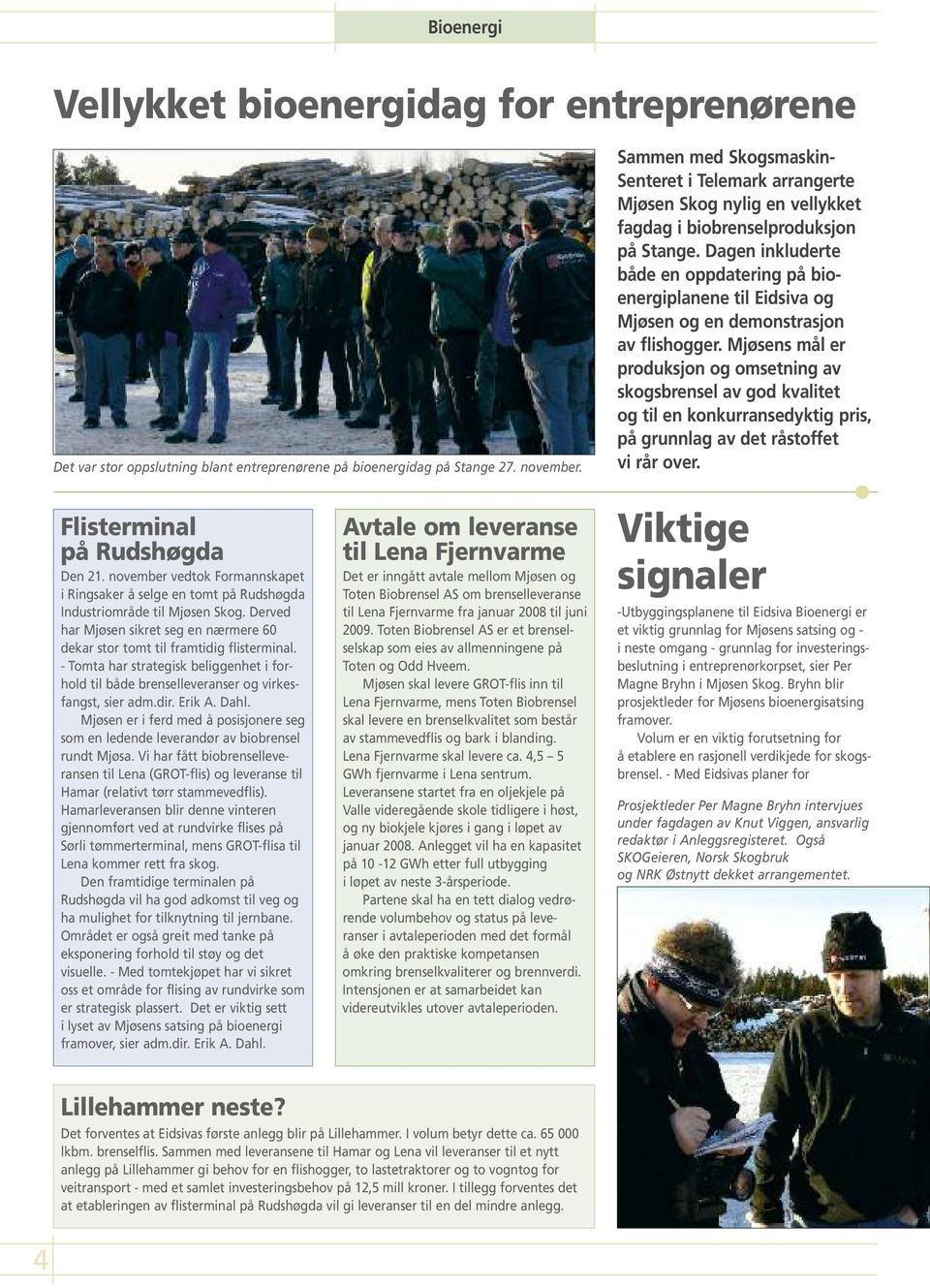 Dagen inkluderte både en oppdatering på bioenergiplanene til Eidsiva og Mjøsen og en demonstrasjon av flishogger.