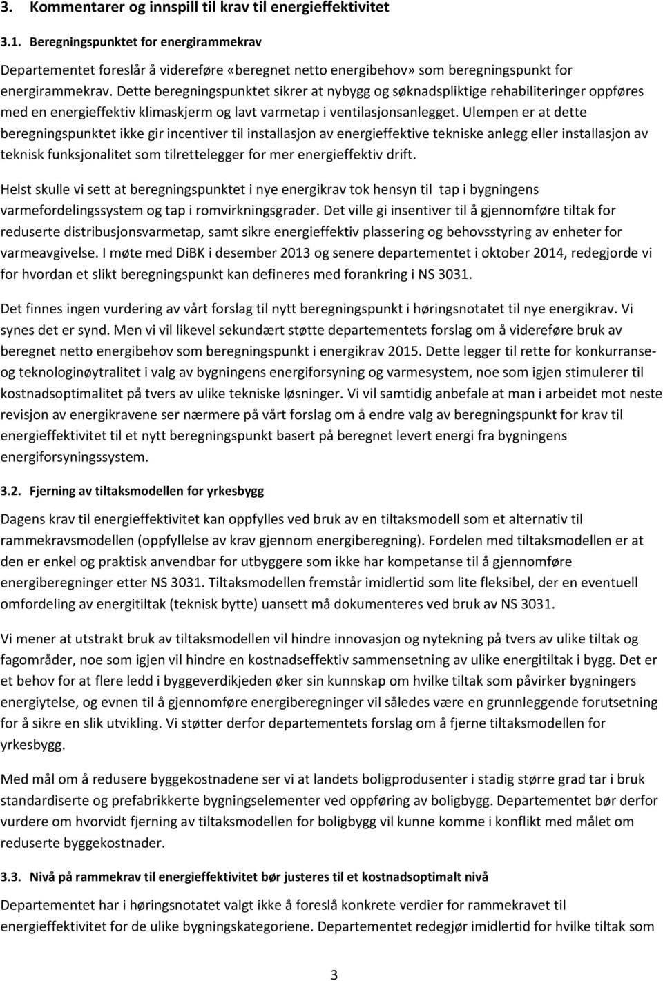 Dette beregningspunktet sikrer at nybygg og søknadspliktige rehabiliteringer oppføres med en energieffektiv klimaskjerm og lavt varmetap i ventilasjonsanlegget.