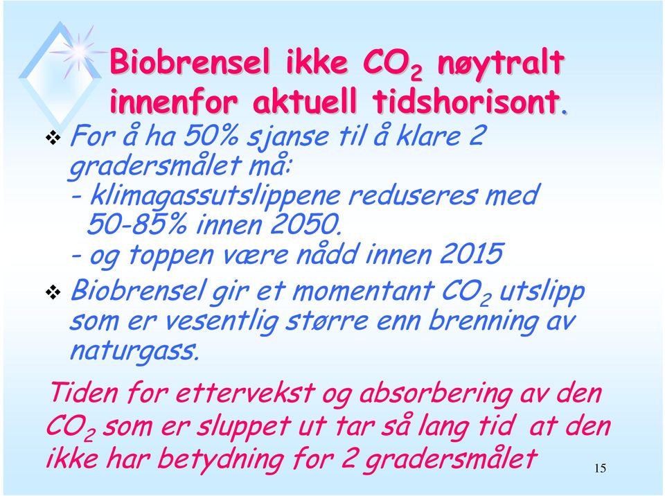 - og toppen være nådd innen 2015 Biobrensel gir et momentant CO 2 utslipp som er vesentlig større enn