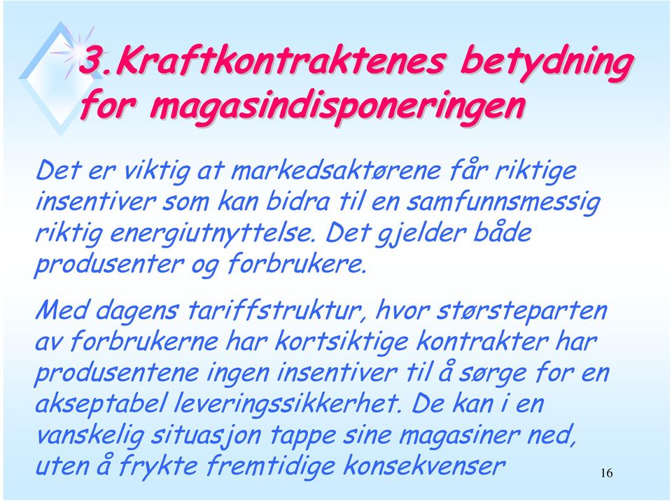 Med dagens tariffstruktur, hvor størsteparten av forbrukerne har kortsiktige kontrakter har produsentene ingen insentiver