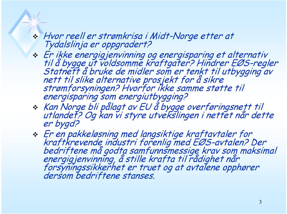 Hvorfor ikke samme støtte til energisparing som energiutbygging? Kan Norge bli pålagt av EU å bygge overføringsnett til utlandet? Og kan vi styre utvekslingen i nettet når dette er bygd?