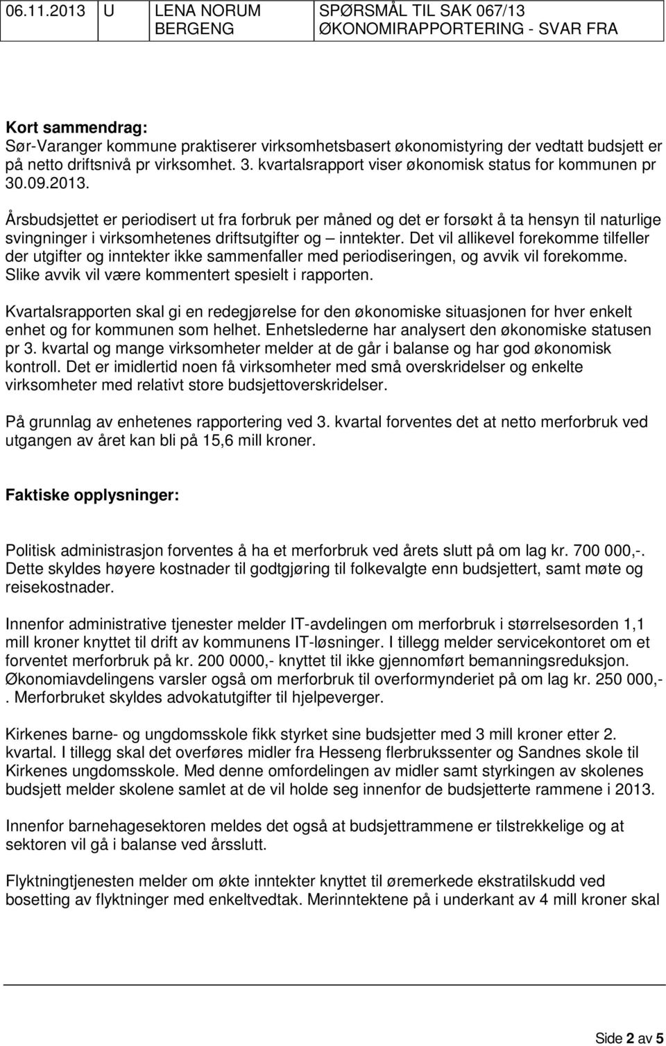 driftsnivå pr virksomhet. 3. kvartalsrapport viser økonomisk status for kommunen pr 30.09.2013.