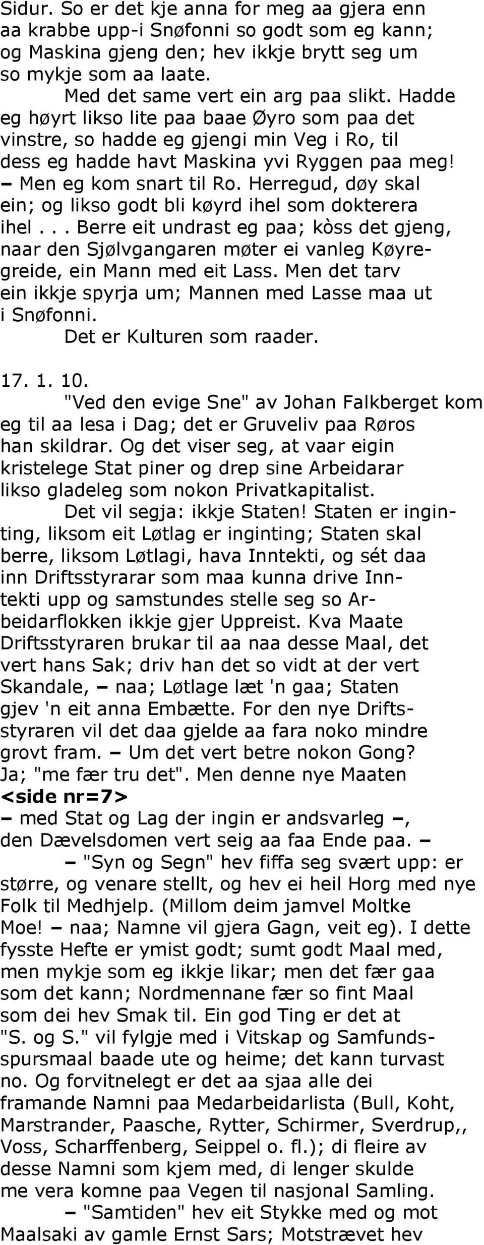 Herregud, døy skal ein; og likso godt bli køyrd ihel som dokterera ihel... Berre eit undrast eg paa; kòss det gjeng, naar den Sjølvgangaren møter ei vanleg Køyregreide, ein Mann med eit Lass.