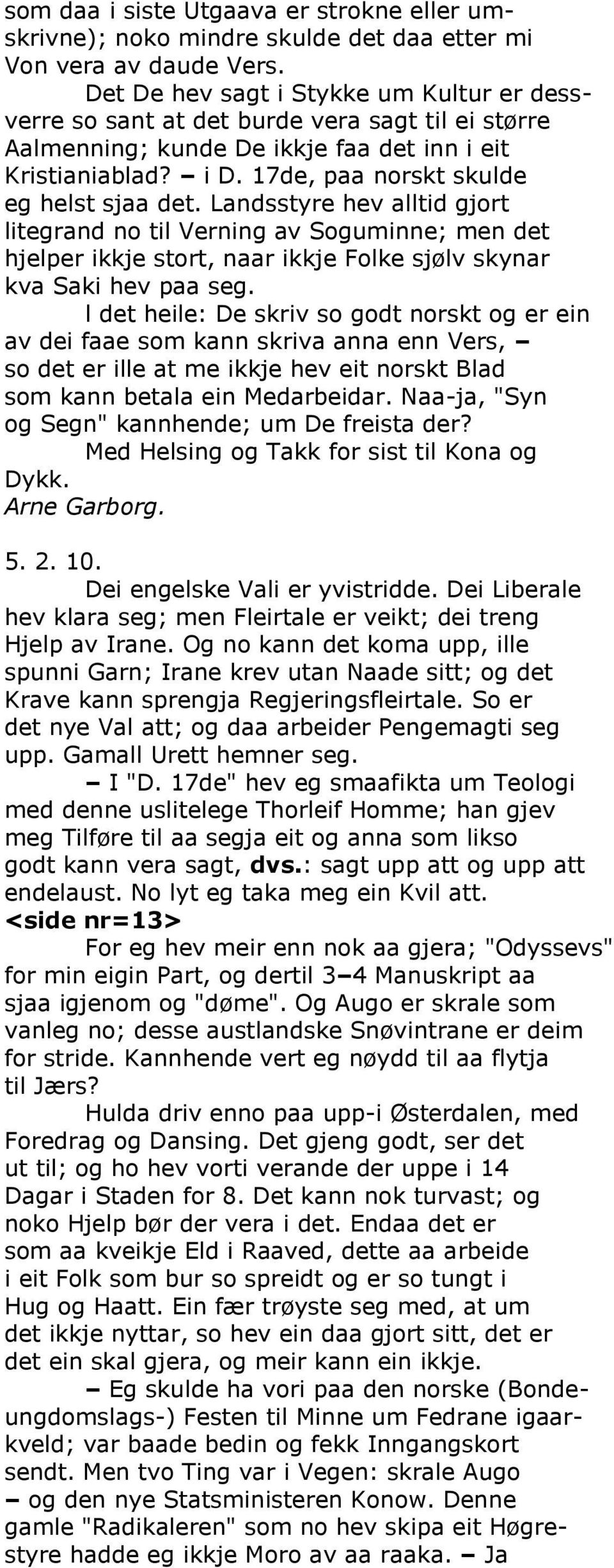 17de, paa norskt skulde eg helst sjaa det. Landsstyre hev alltid gjort litegrand no til Verning av Soguminne; men det hjelper ikkje stort, naar ikkje Folke sjølv skynar kva Saki hev paa seg.