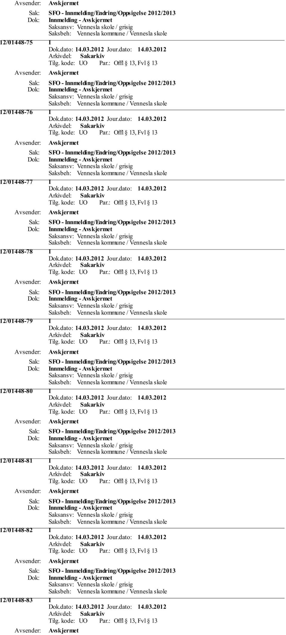 Innmelding/Endring/Oppsigelse 2012/2013 Innmelding - 12/01448-79 I SFO - Innmelding/Endring/Oppsigelse 2012/2013 Innmelding - 12/01448-80 I SFO -