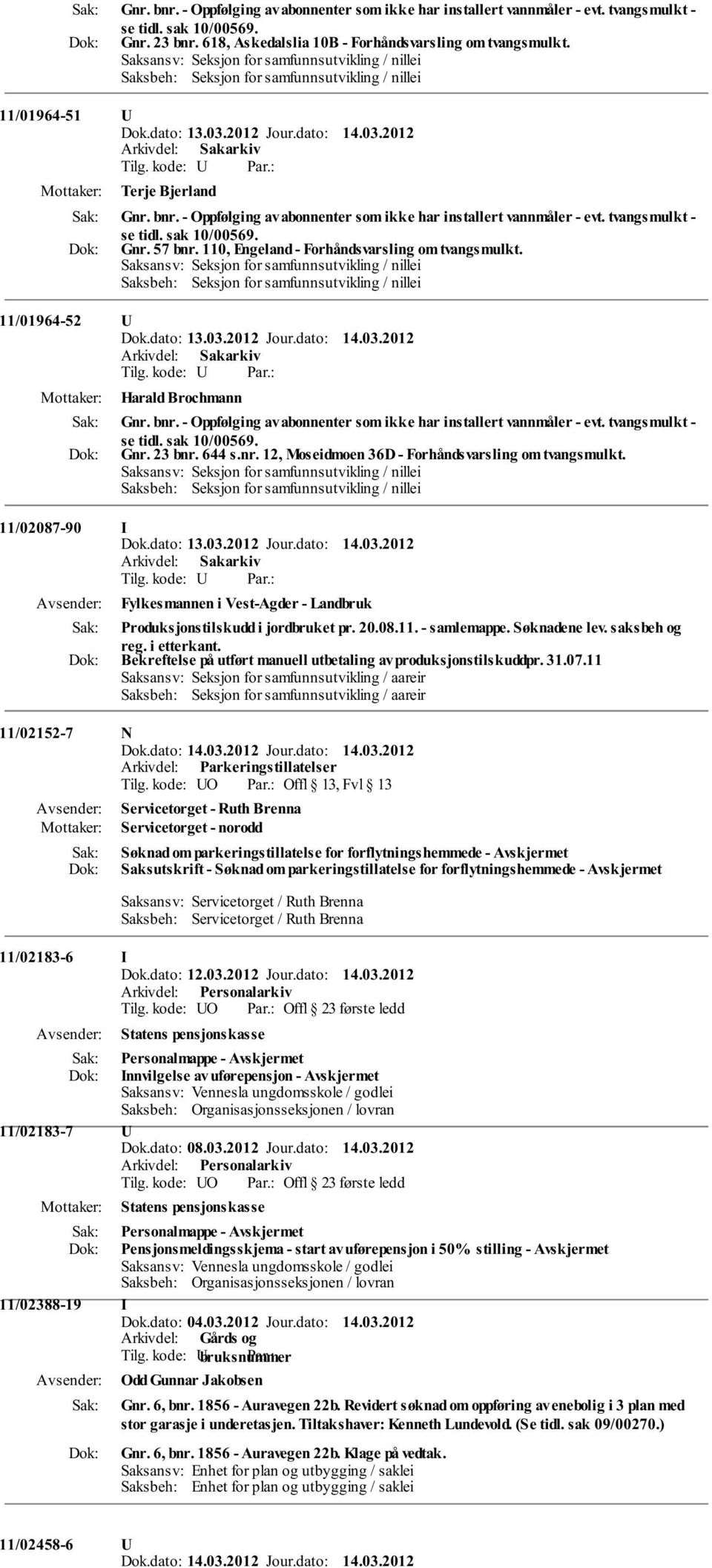 - Oppfølging av abonnenter som ikke har installert vannmåler - evt. tvangsmulkt - se tidl. sak 10/00569. Gnr. 57 bnr. 110, Engeland - Forhåndsvarsling om tvangsmulkt.