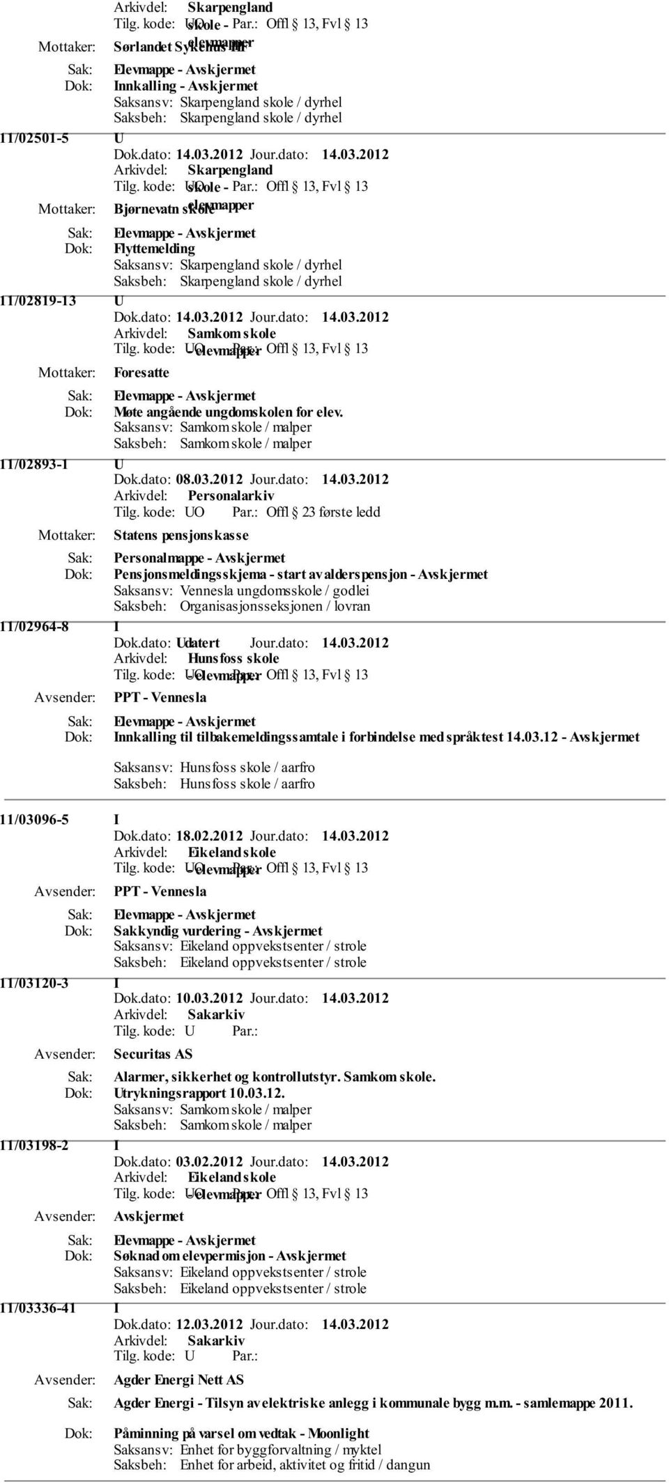 Offl 13, Fvl 13 Bjørnevatn skole elevmapper Elevmappe - Flyttemelding Saksansv: Skarpengland skole / dyrhel Saksbeh: Skarpengland skole / dyrhel 11/02819-13 U Arkivdel: Samkom skole Foresatte