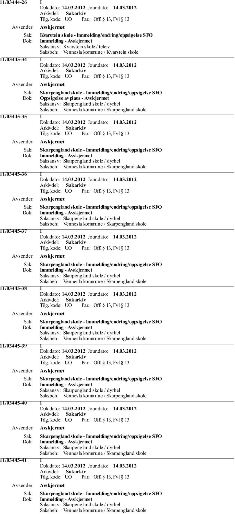 Innmelding/endring/oppsigelse SFO Innmelding - Saksansv: Skarpengland skole / dyrhel Saksbeh: Vennesla kommune / Skarpengland skole 11/03445-36 I Skarpengland skole - Innmelding/endring/oppsigelse