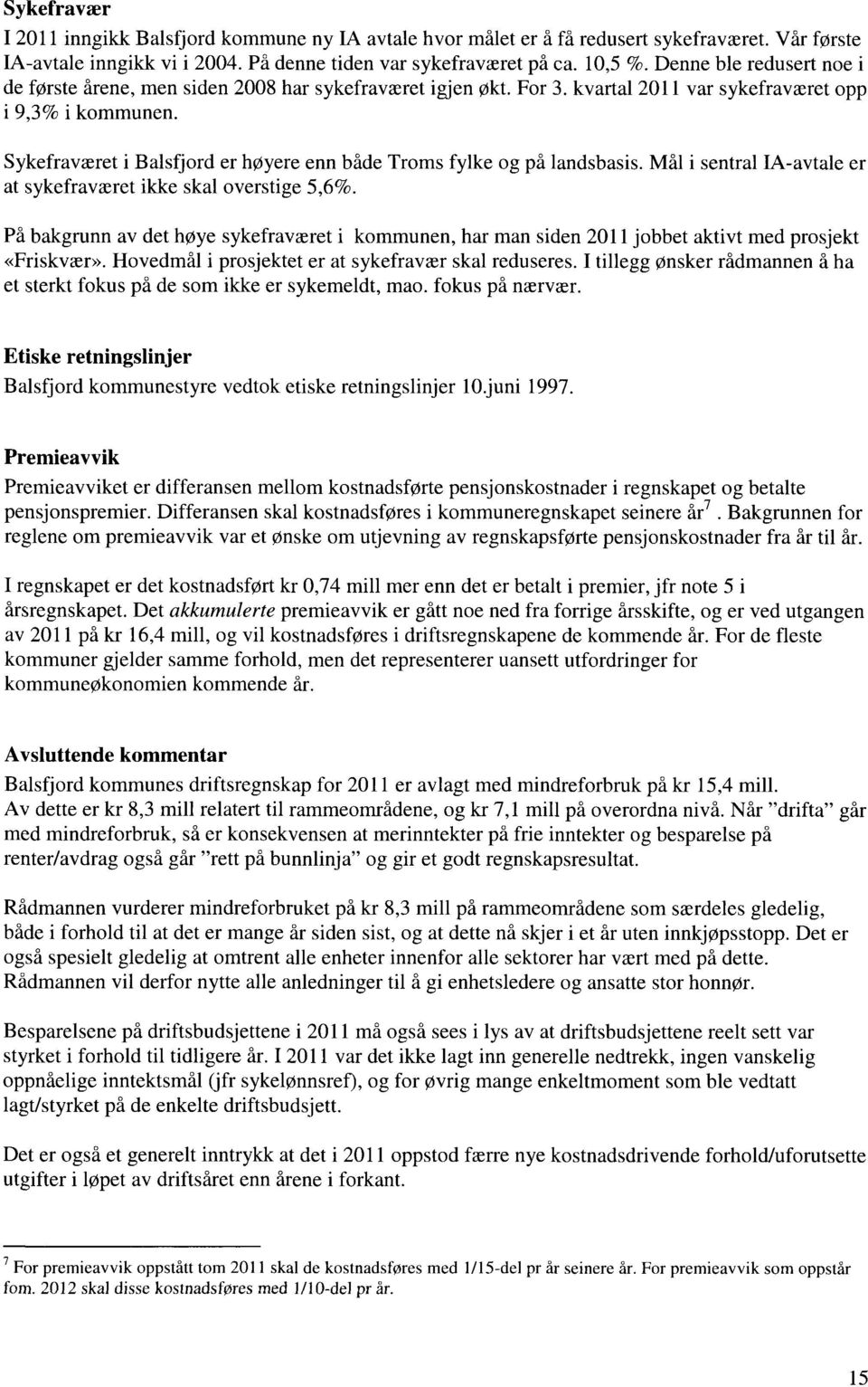 Sykefraværet i Balsfjord er høyere enn både Troms fylke og på landsbasis. Mål i sentral IA-avtale er at sykefraværet ikke skal overstige 5,6%.