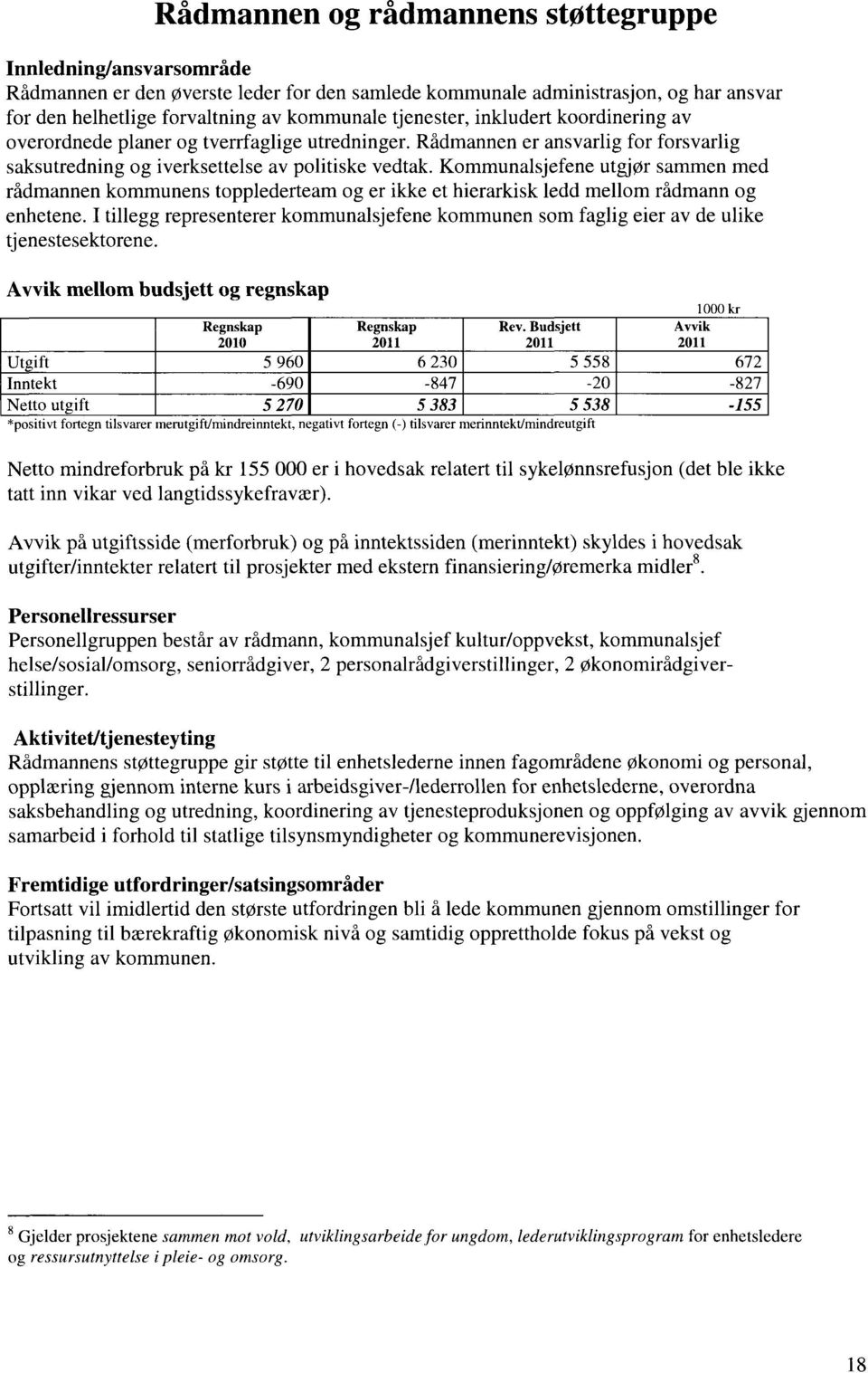 Kommunalsjefene utgjør sammen med rådmannen kommunens topplederteam og er ikke et hierarkisk ledd mellom rådmann og enhetene.