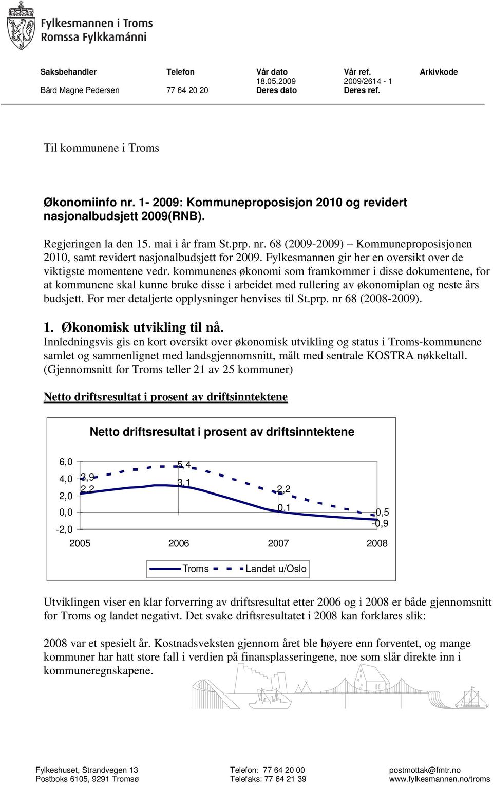 68 (2009-2009) Kommuneproposisjonen 2010, samt revidert nasjonalbudsjett for 2009. Fylkesmannen gir her en oversikt over de viktigste momentene vedr.