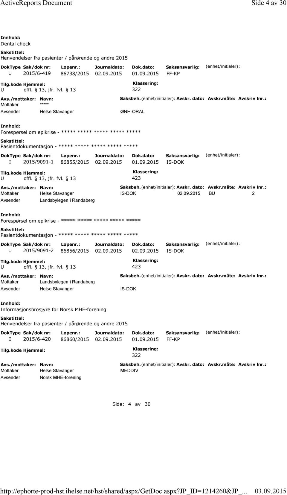 : ØNH-ORAL Forespørsel om epikrise - ***** ***** ***** ***** ***** ***** 2015/9091-1 86855/2015 Saksbeh. Avskr. dato: Avskr.måte: Avskriv lnr.