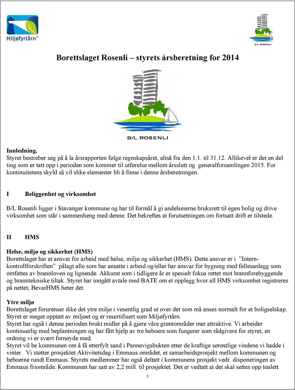 For kontinuitetens skyld så vil slike elementer bli å finne i denne årsberetningen.