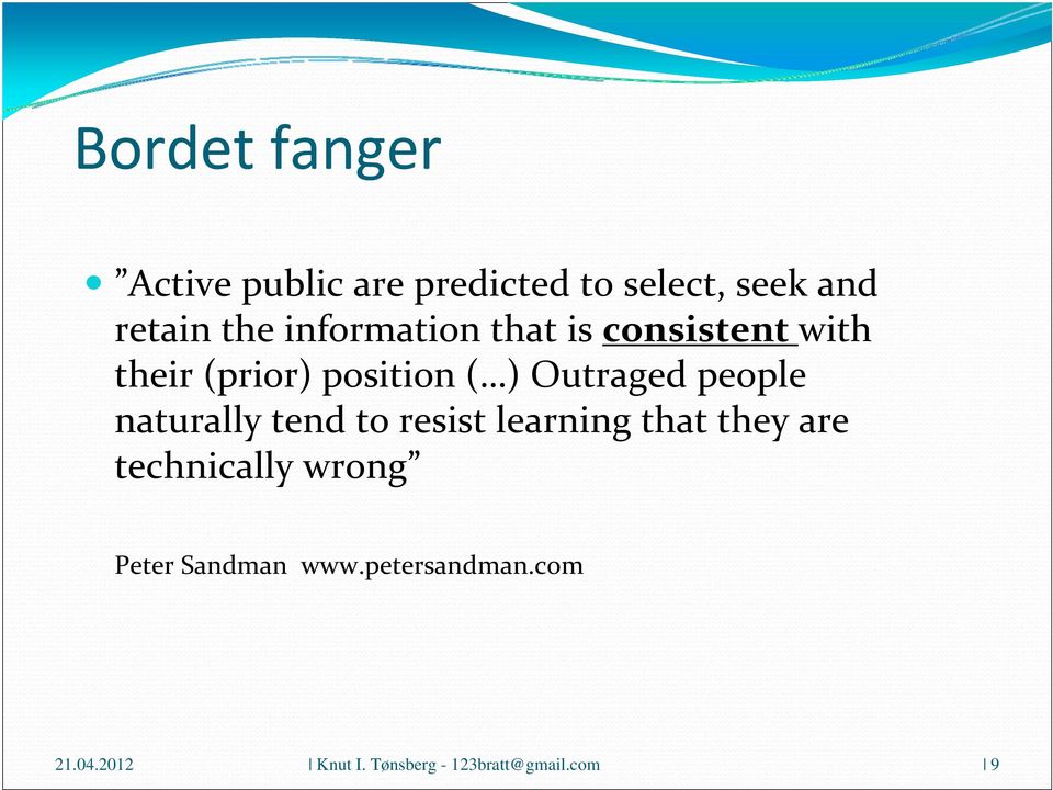 people naturally tend to resist learning that they are technically wrong