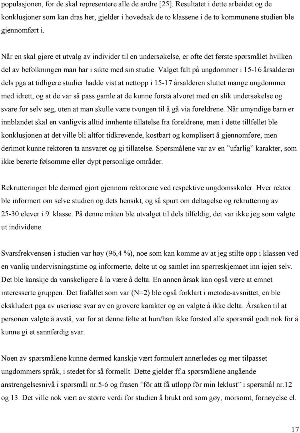 Når en skal gjøre et utvalg av individer til en undersøkelse, er ofte det første spørsmålet hvilken del av befolkningen man har i sikte med sin studie.