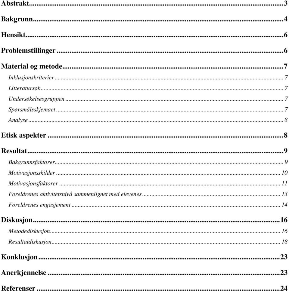 .. 9 Motivasjonsskilder... 10 Motivasjonsfaktorer... 11 Foreldrenes aktivitetsnivå sammenlignet med elevenes.