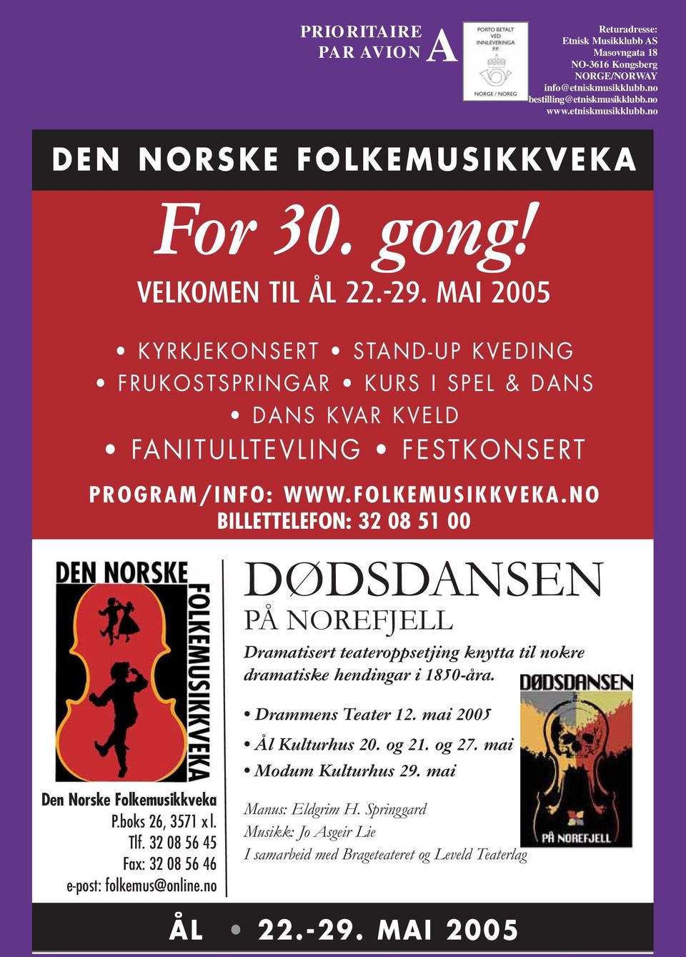 NO BILLETTELEFON: 32 08 51 00 DØDSDANSEN PÅ NOREFJELL Dramatisert teateroppsetjing knytta til nokre dramatiske hendingar i 1850-åra. Den Norske Folkemusikkveka P.boks 26, 3571 l. Tlf.