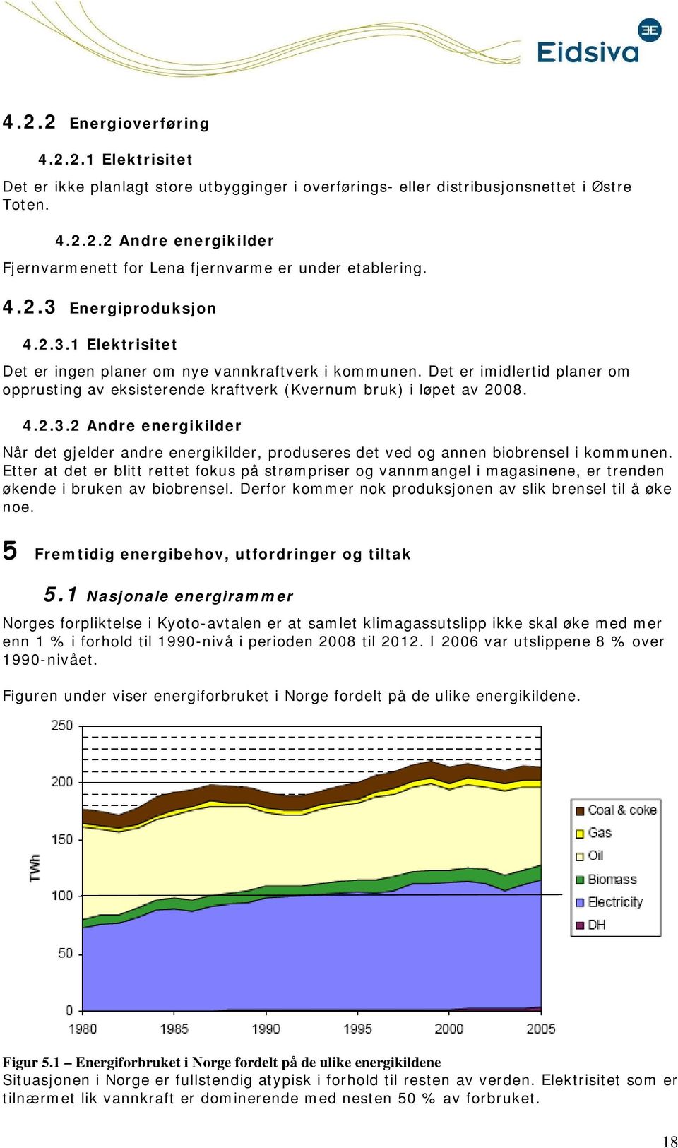 Etter at det er blitt rettet fkus på strømpriser g vannmangel i magasinene, er trenden økende i bruken av bibrensel. Derfr kmmer nk prduksjnen av slik brensel til å øke ne.