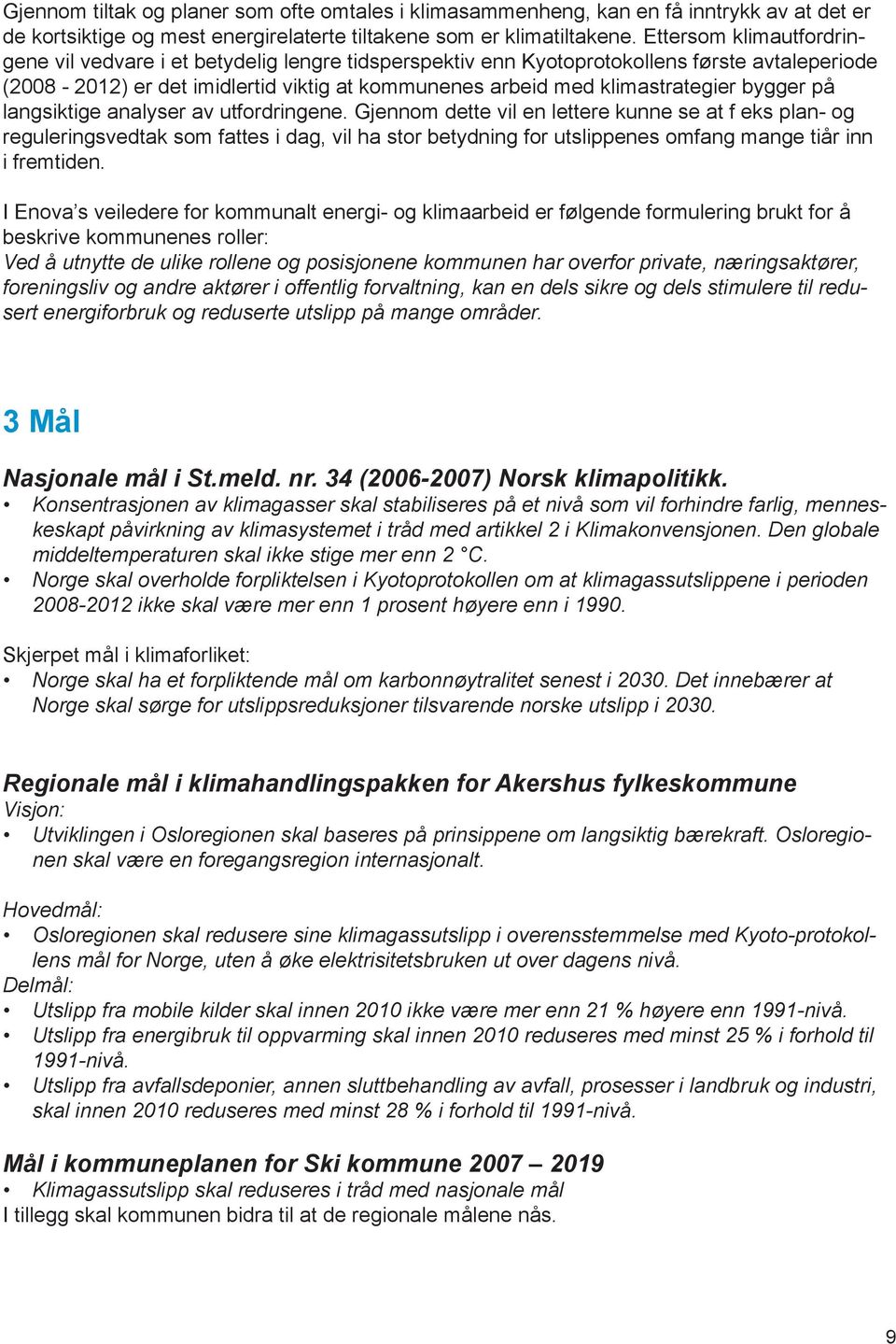 bygger på langsiktige analyser av utfordringene.