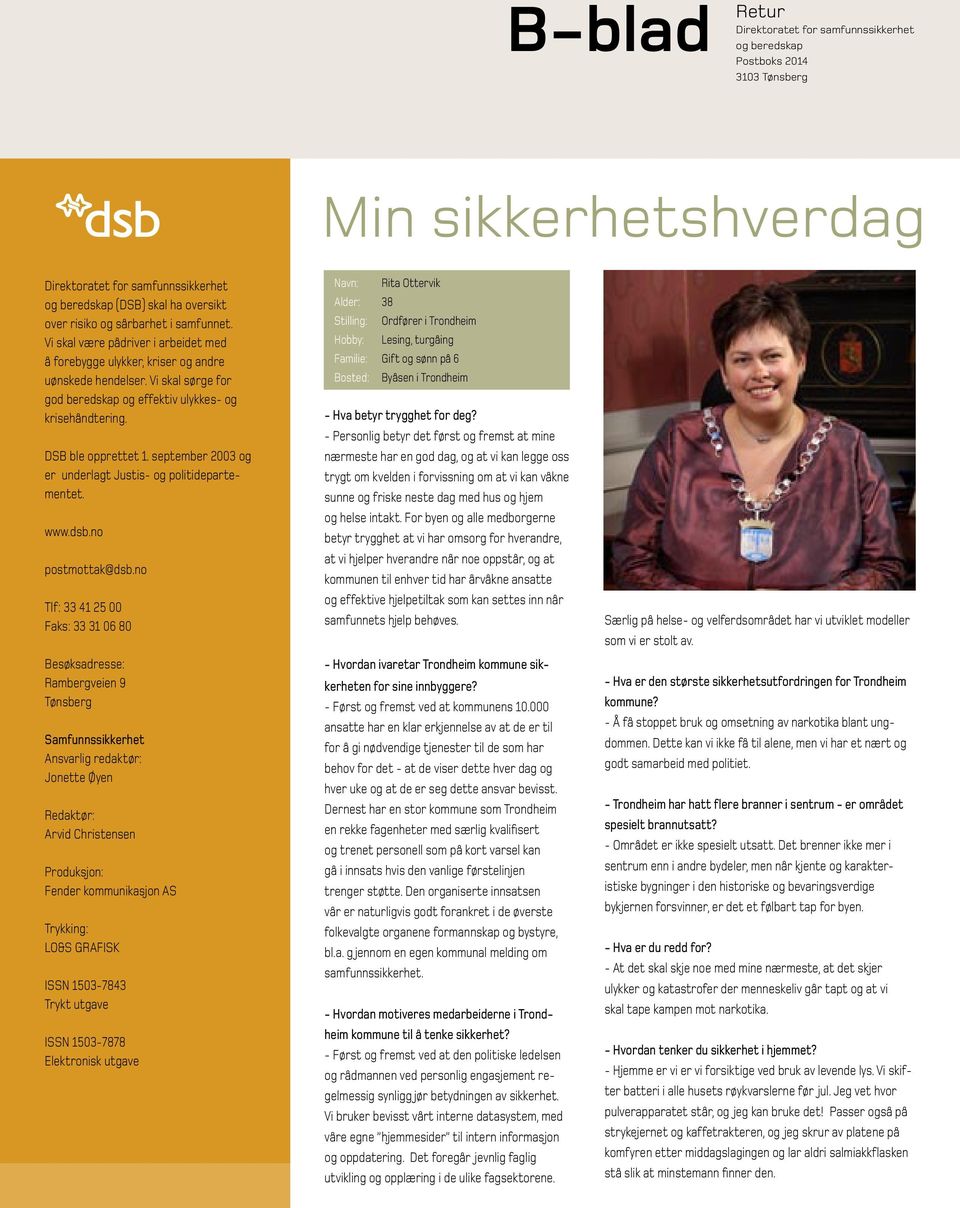 DSB ble opprettet 1. september 2003 og er underlagt Justis- og politidepartementet. www.dsb.no postmottak@dsb.