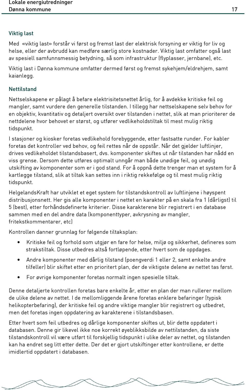 Viktig last i Dønna kommune omfatter dermed først og fremst sykehjem/eldrehjem, samt kaianlegg.