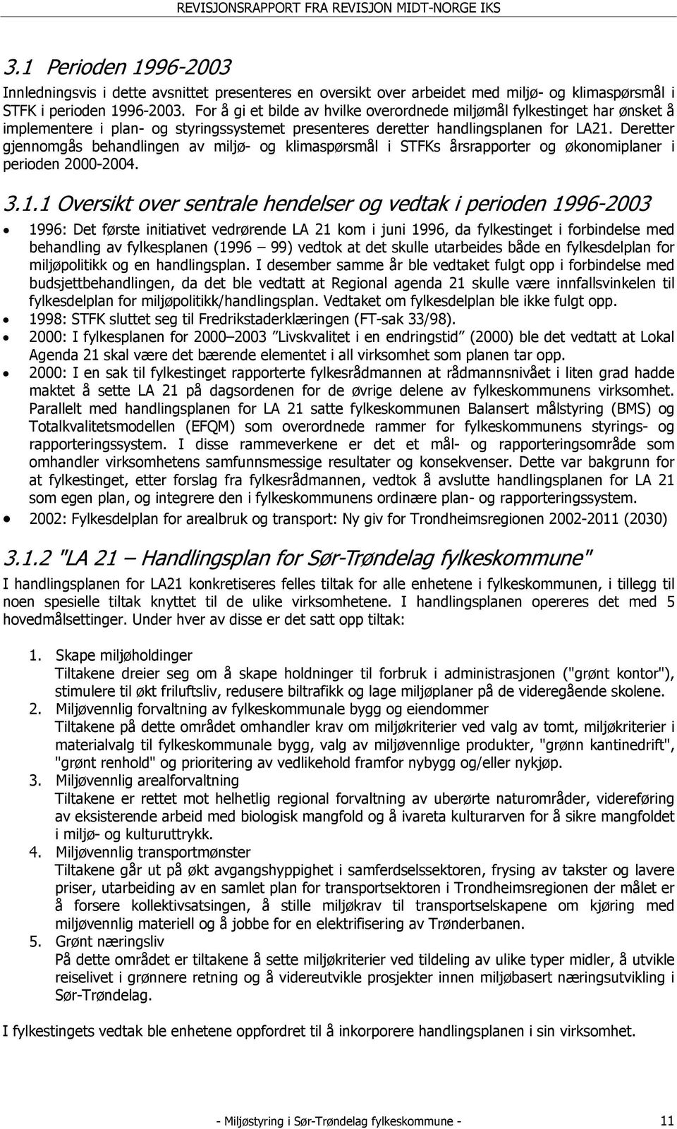 Deretter gjennomgås behandlingen av miljø- og klimaspørsmål i STFKs årsrapporter og økonomiplaner i perioden 2000-2004. 3.1.