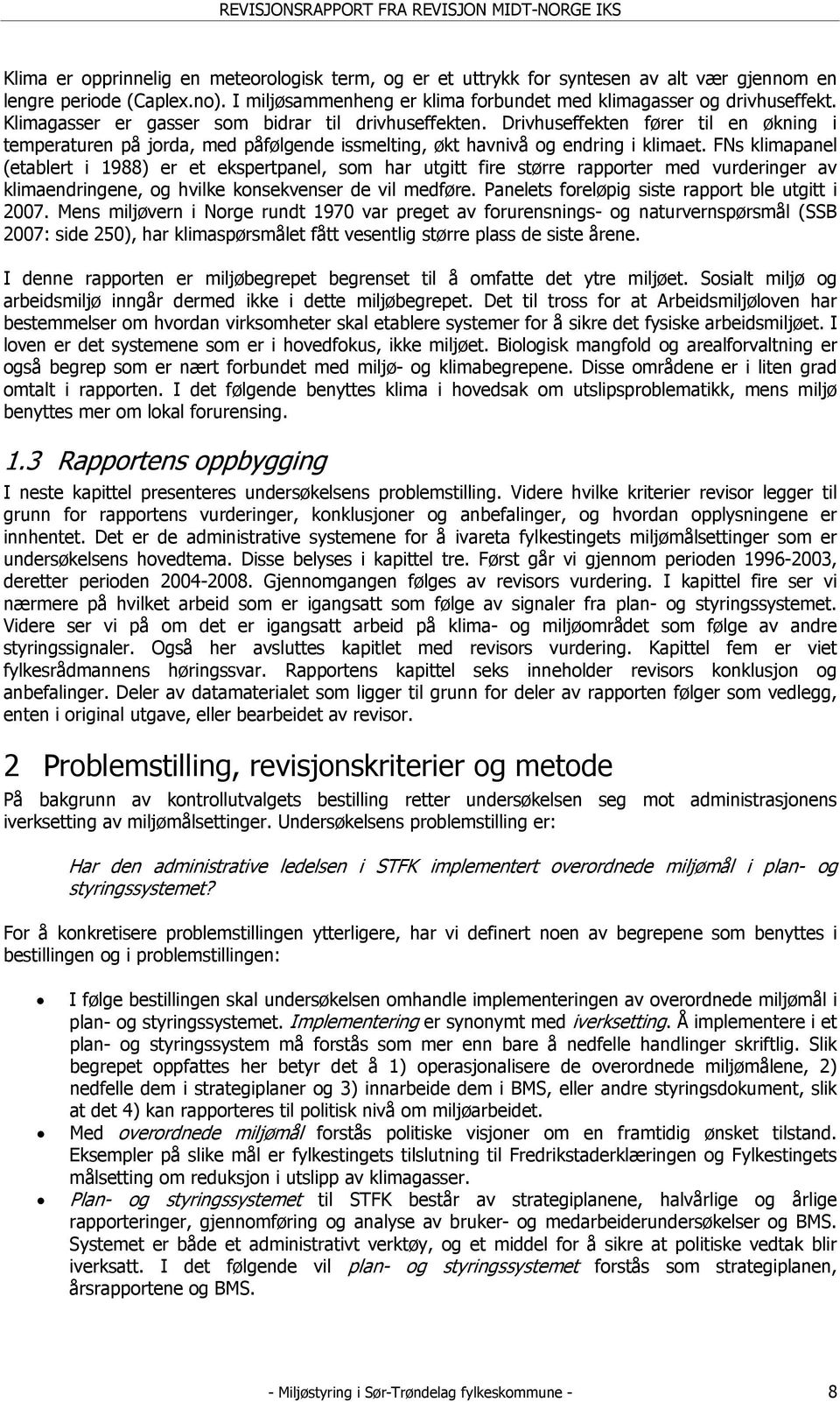 FNs klimapanel (etablert i 1988) er et ekspertpanel, som har utgitt fire større rapporter med vurderinger av klimaendringene, og hvilke konsekvenser de vil medføre.