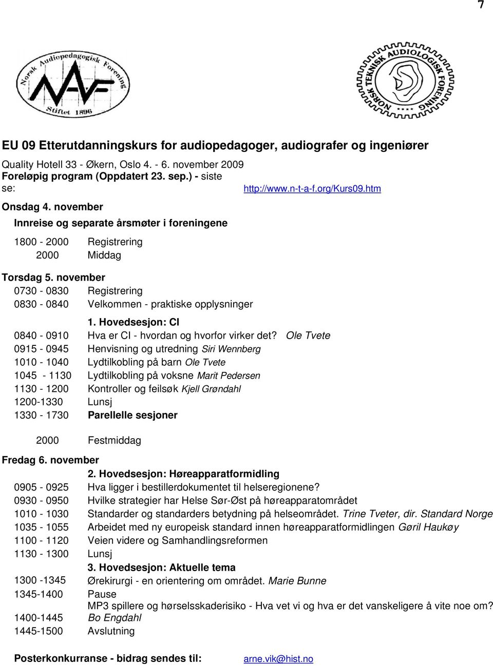 november 0730-0830 Registrering 0830-0840 Velkommen - praktiske opplysninger 1. Hovedsesjon: CI 0840-0910 Hva er CI - hvordan og hvorfor virker det?