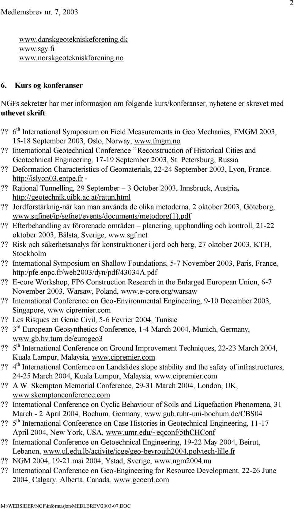 ?? 6 th International Symposium on Field Measurements in Geo Mechanics, FMGM 2003, 15-18 September 2003, Oslo, Norway, www.fmgm.no?