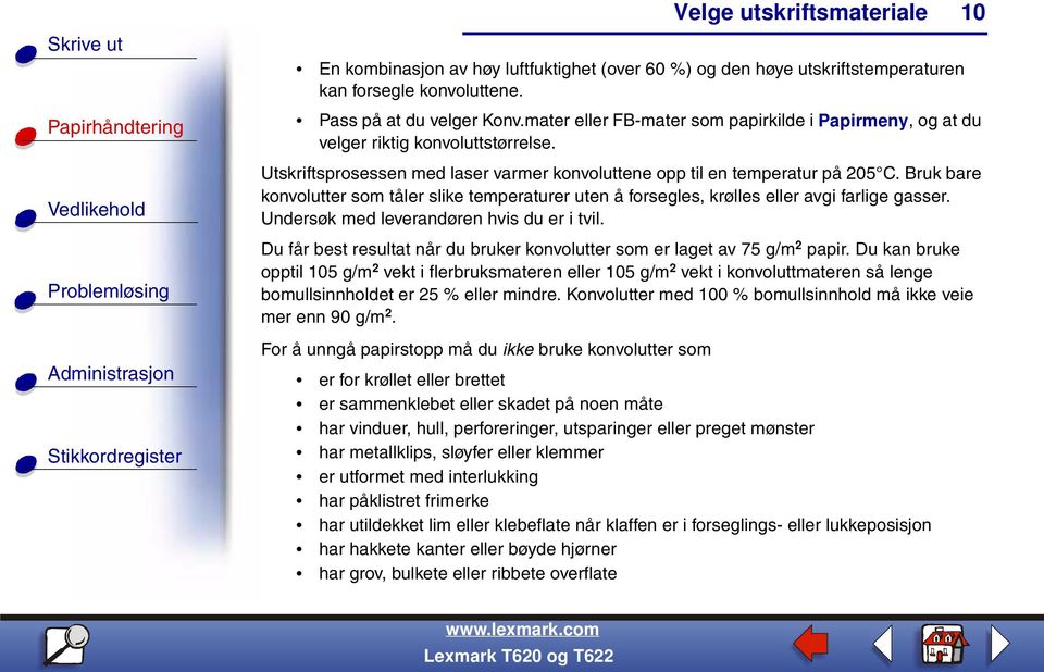 Bruk bare konvolutter som tåler slike temperaturer uten å forsegles, krølles eller avgi farlige gasser. Undersøk med leverandøren hvis du er i tvil.