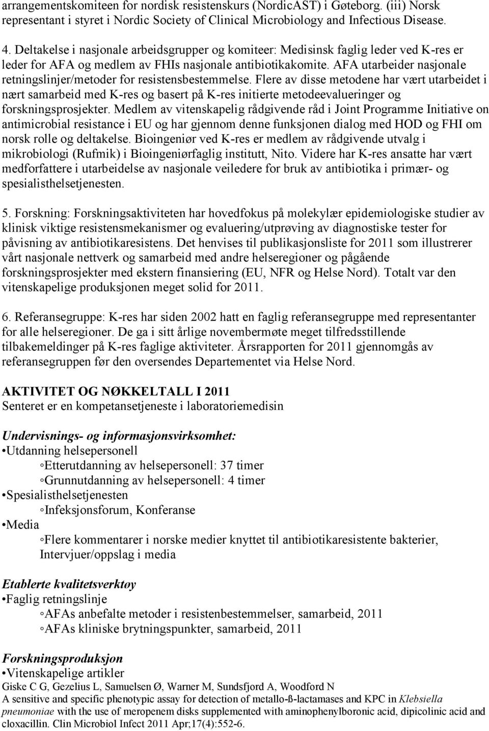 AFA utarbeider nasjonale retningslinjer/metoder for resistensbestemmelse.