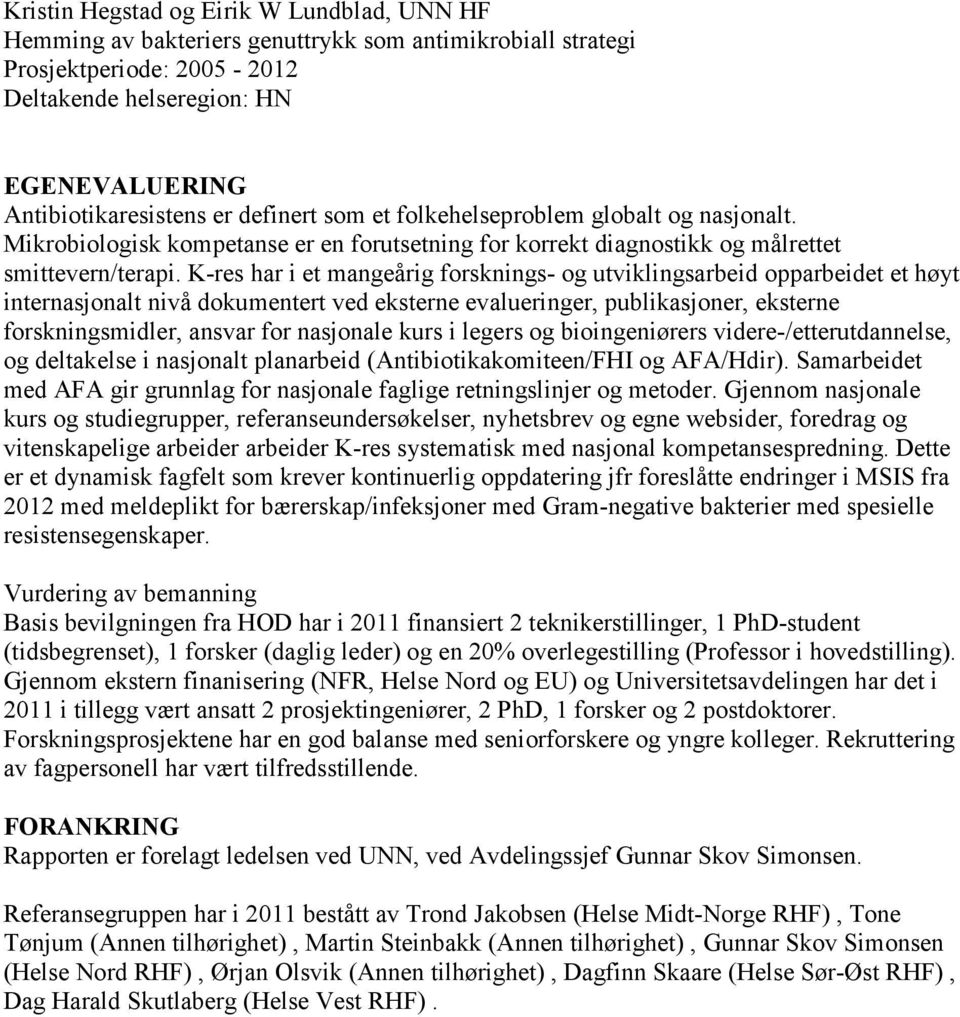 K-res har i et mangeårig forsknings- og utviklingsarbeid opparbeidet et høyt internasjonalt nivå dokumentert ved eksterne evalueringer, publikasjoner, eksterne forskningsmidler, ansvar for nasjonale