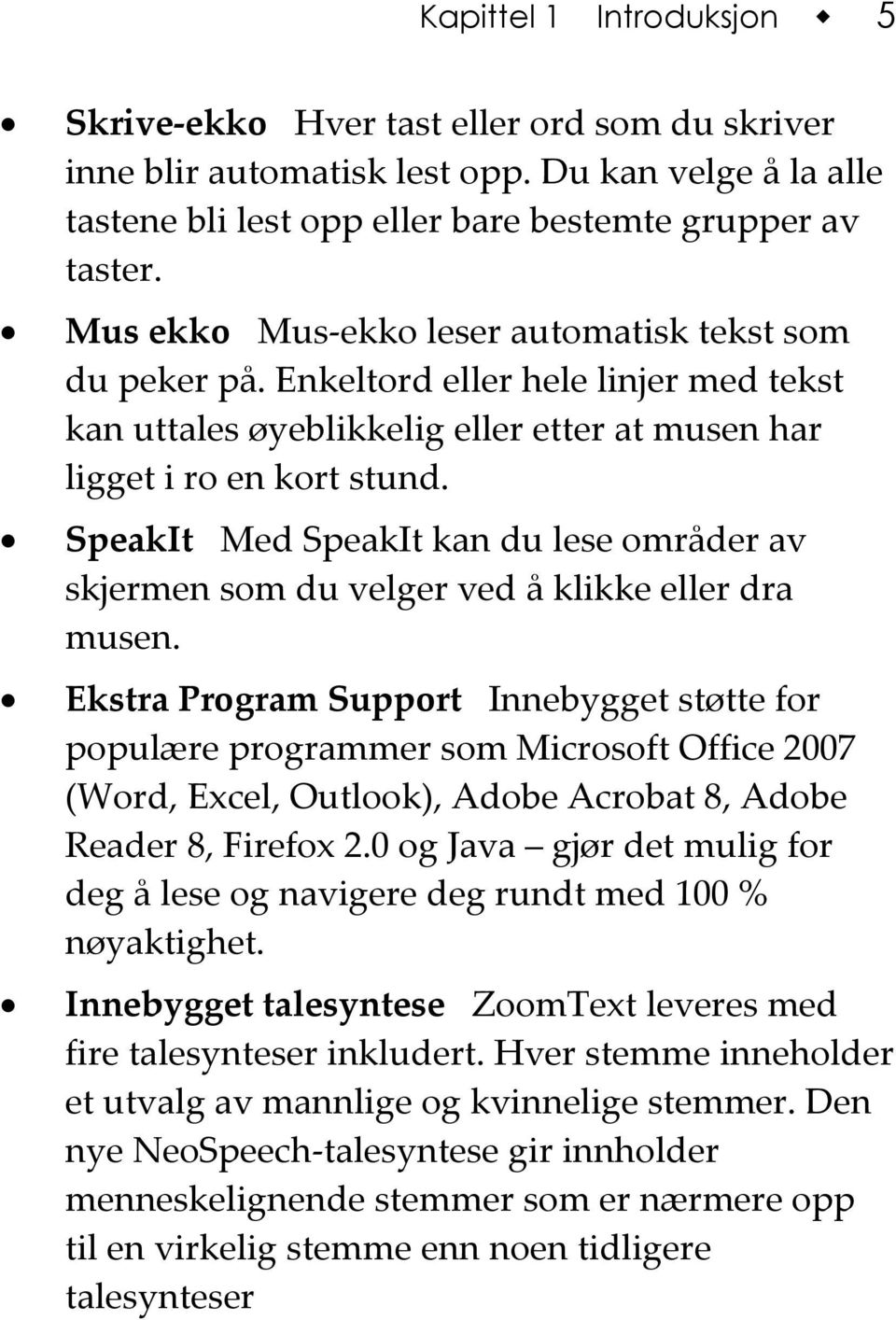 SpeakIt Med SpeakIt kan du lese områder av skjermen som du velger ved å klikke eller dra musen.