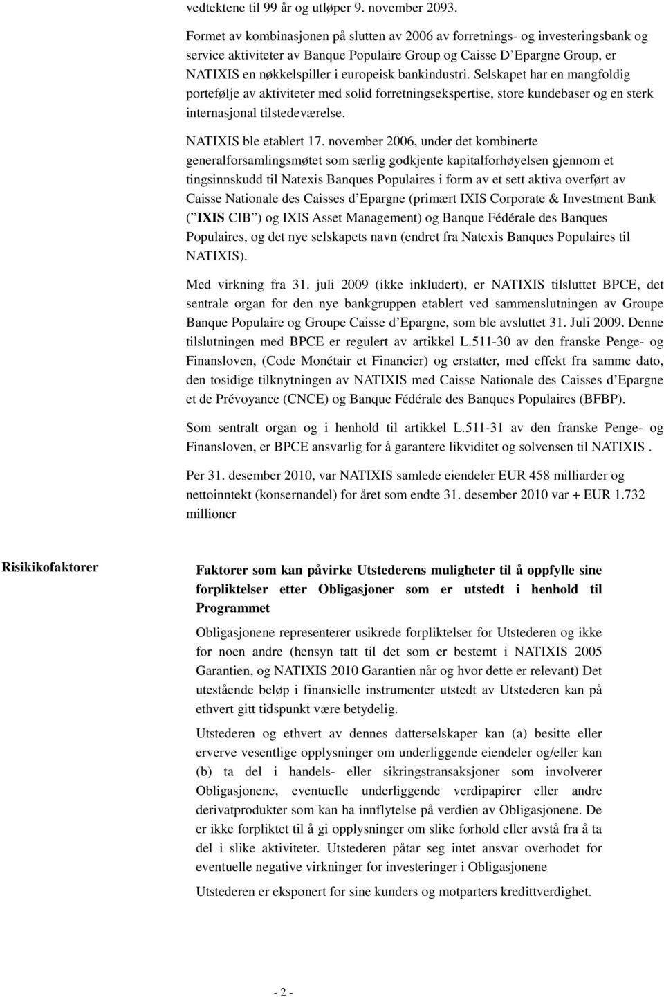 bankindustri. Selskapet har en mangfoldig portefølje av aktiviteter med solid forretningsekspertise, store kundebaser og en sterk internasjonal tilstedeværelse. NATIXIS ble etablert 17.