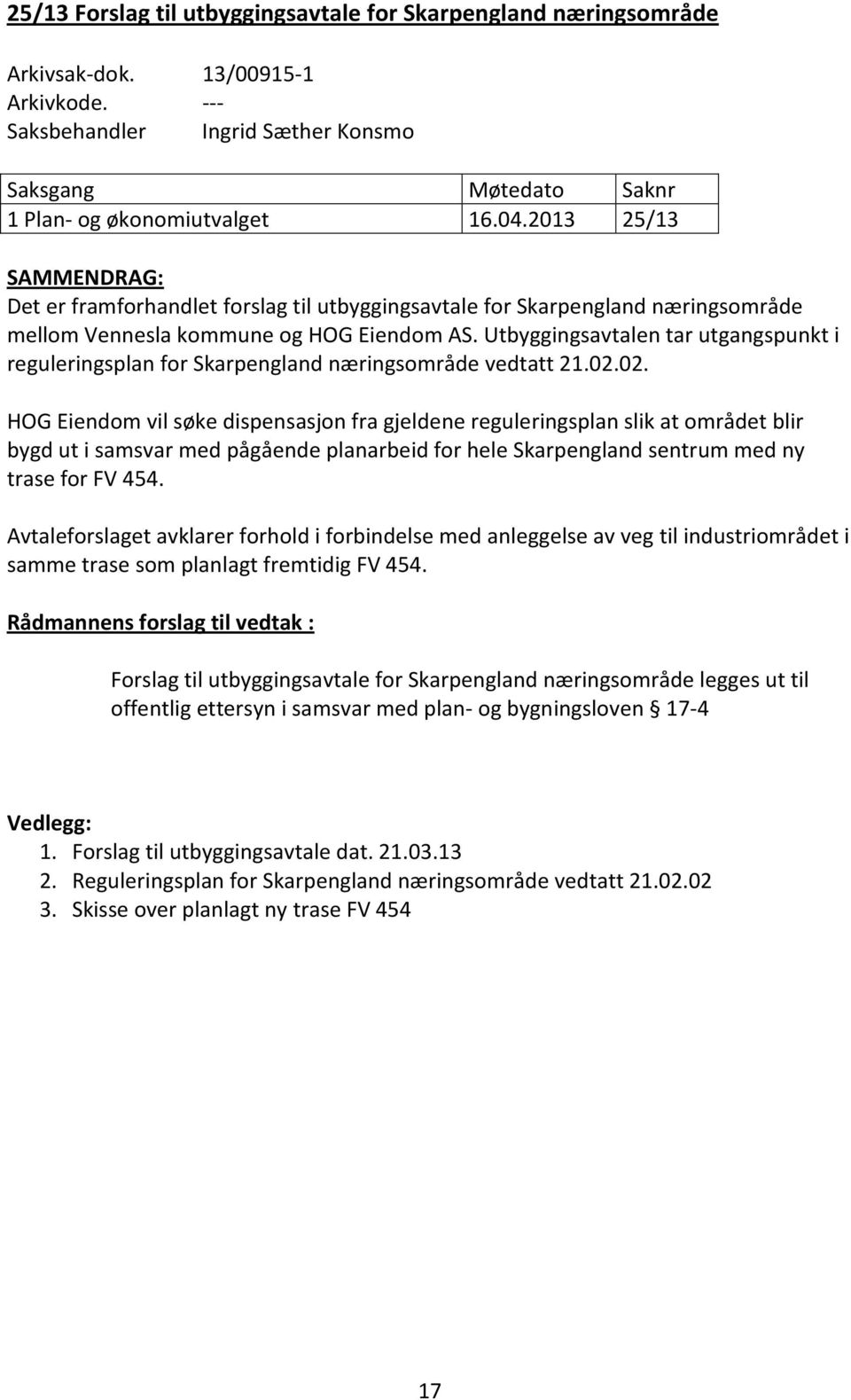 Utbyggingsavtalen tar utgangspunkt i reguleringsplan for Skarpengland næringsområde vedtatt 21.02.