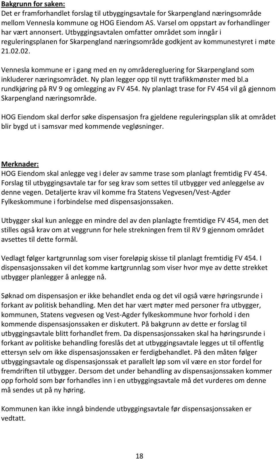 02. Vennesla kommune er i gang med en ny områderegluering for Skarpengland som inkluderer næringsområdet. Ny plan legger opp til nytt trafikkmønster med bl.