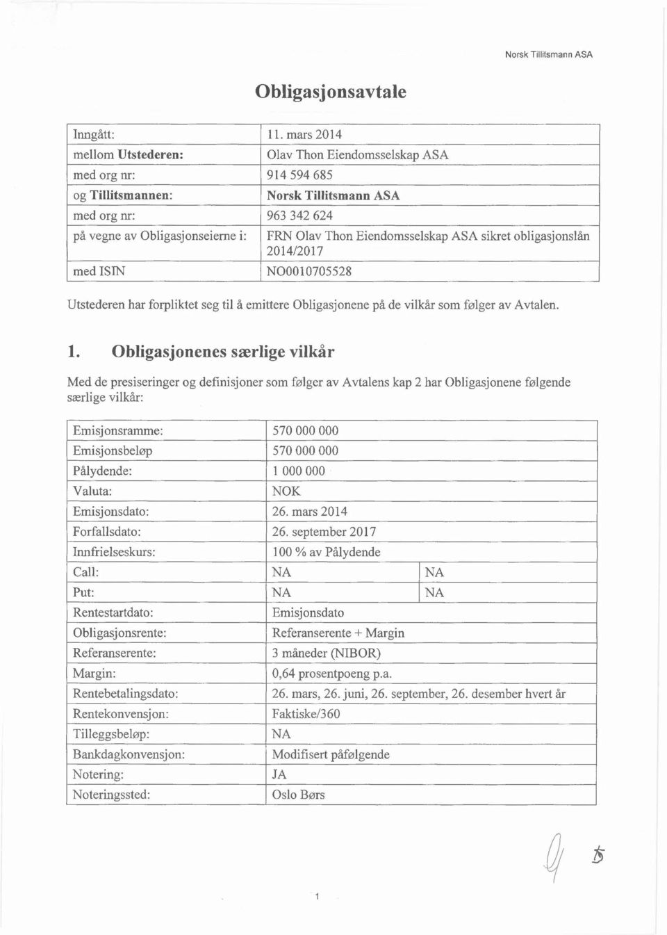 sikret obligasjonslån 201412017 med ISIN NOO010705528 Utstederen har forpliktet seg til å emittere Obligasjonene på de vilkår som følger av Avtalen. 1.