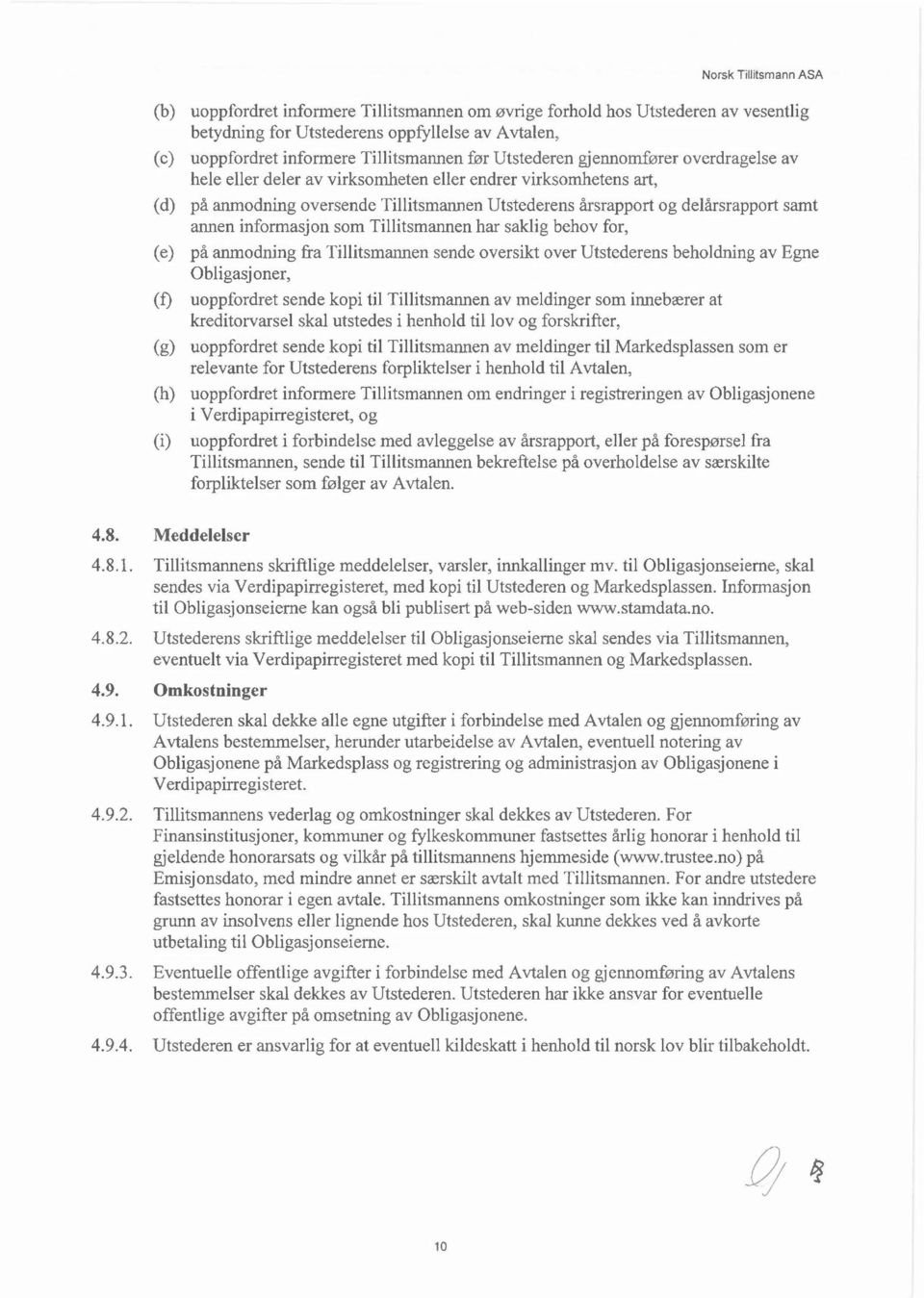 som Tillitsmannen har saklig behov for, (e) på anmodning fra Tillitsmannen sende oversikt over Utstederens beholdning av Egne Obligasjoner, Cf) uoppfordret sende kopi til Tillitsmannen av meldinger