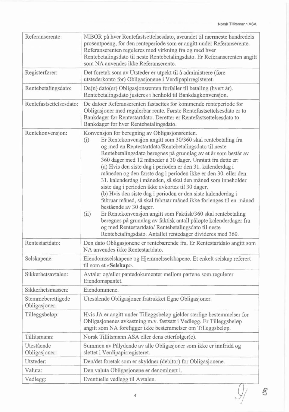 Registerfører: Det foretak som av Utsteder er utpekt til å administrere (føre utstederkonto for) Obligasjonene i Verdipapirregisteret.