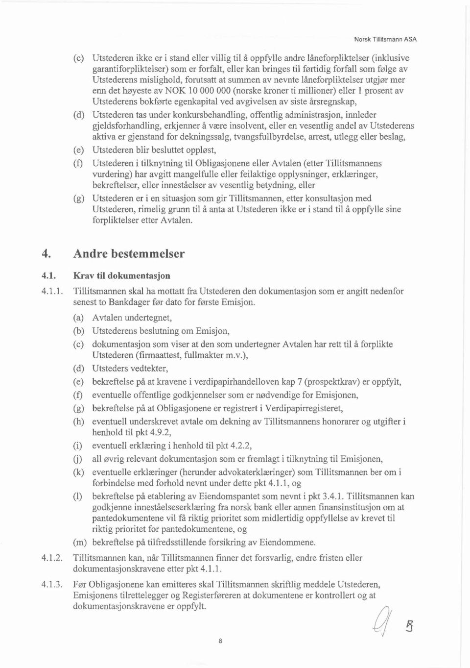 avgivelsen av siste årsregnskap, (d) Utstederen tas under konkursbehandling, offentlig administrasjon, innleder gjeldsforhandling, erkjenner å være insolvent, eller en vesentlig andel av Utstederens