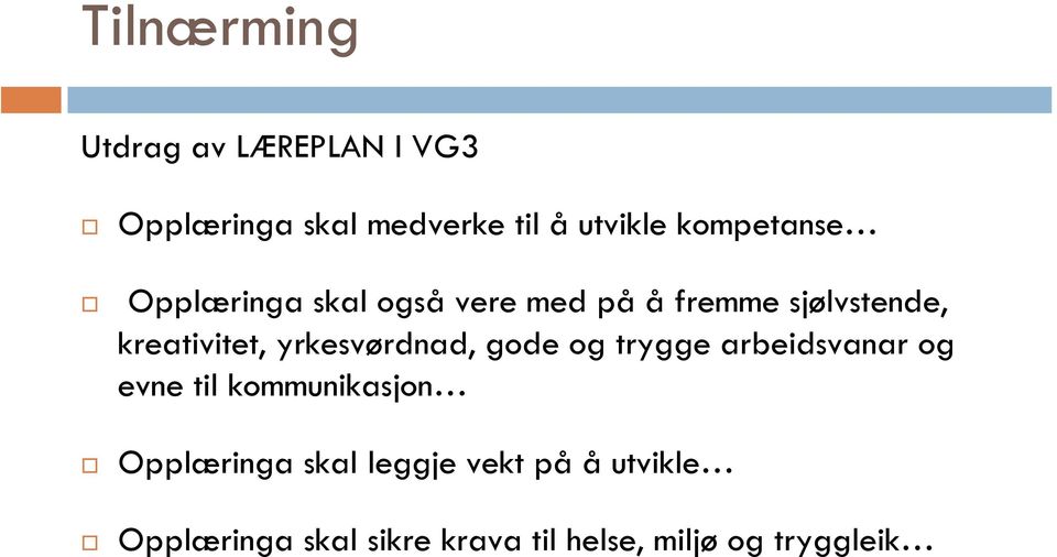 yrkesvørdnad, gode og trygge arbeidsvanar og evne til kommunikasjon Opplæringa