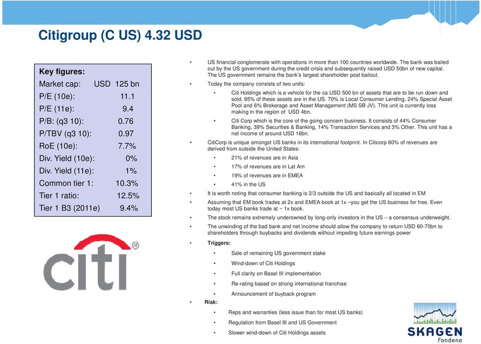 The bank was bailed out by the US government during the credit crisis and subsequently raised USD 50bn of new capital. The US government remains the bank s largest shareholder post bailout.