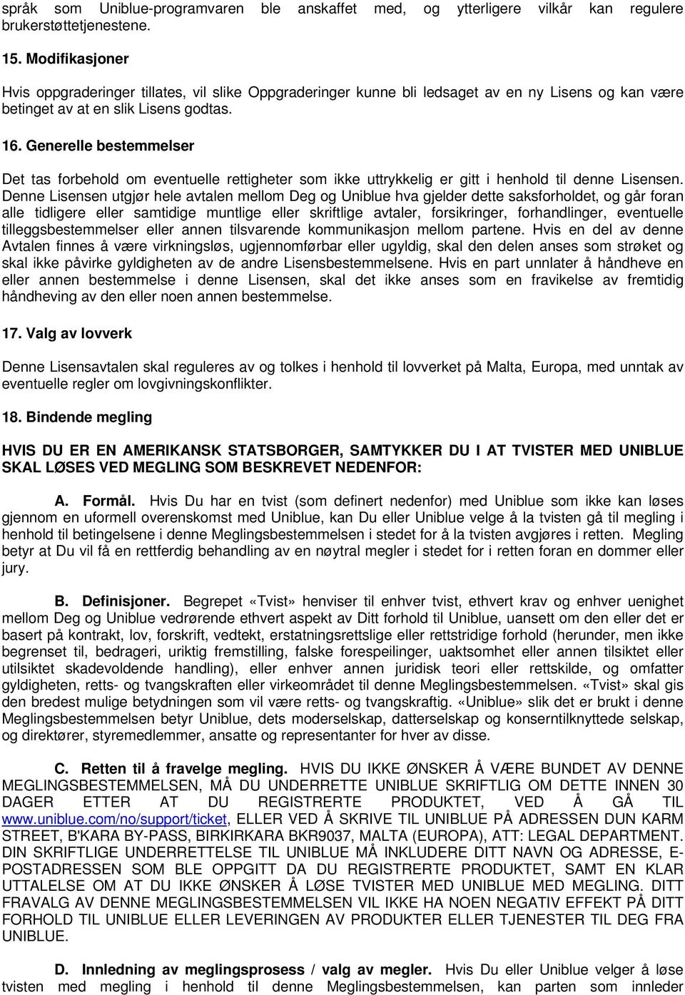 Generelle bestemmelser Det tas forbehold om eventuelle rettigheter som ikke uttrykkelig er gitt i henhold til denne Lisensen.