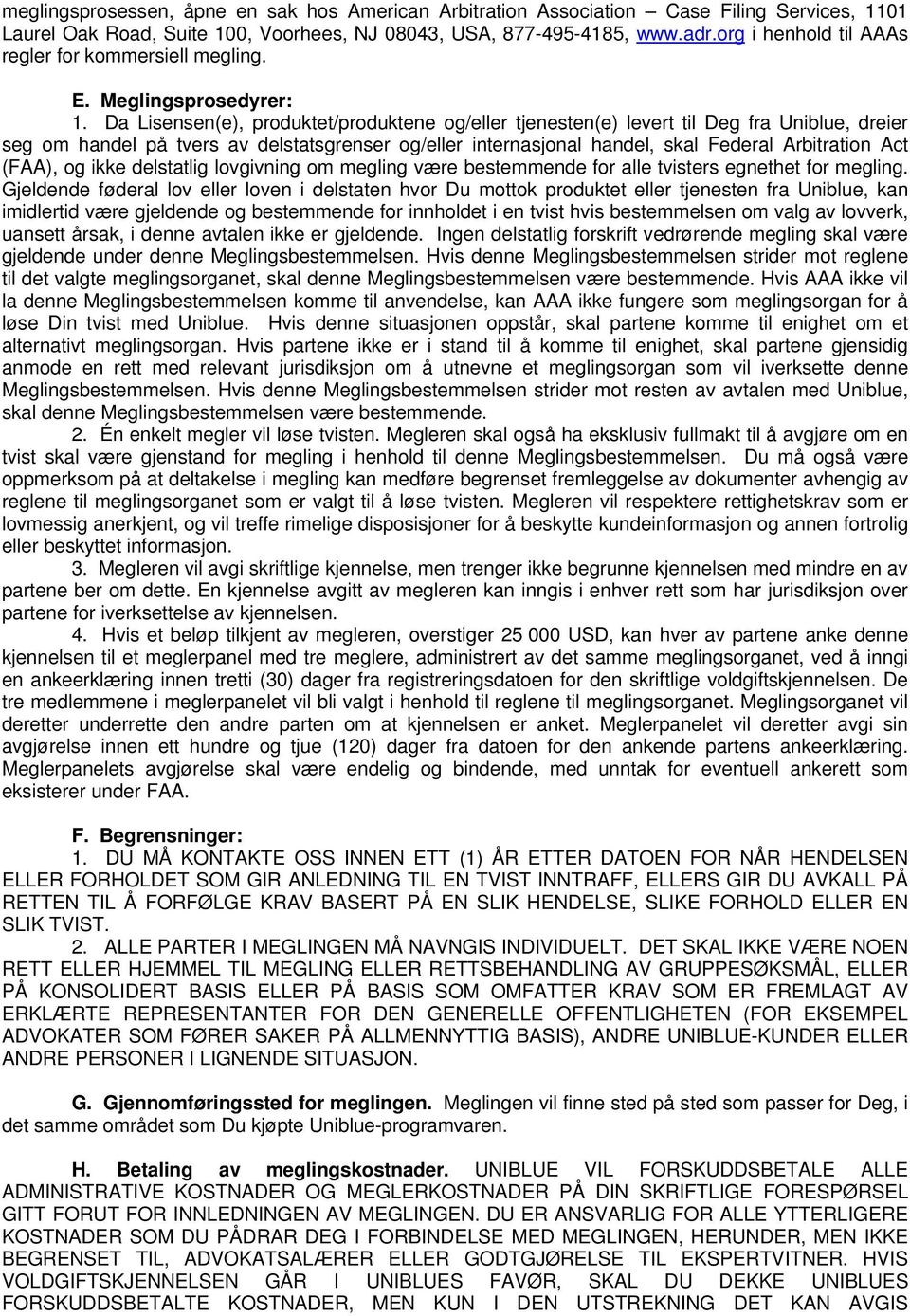 Da Lisensen(e), produktet/produktene og/eller tjenesten(e) levert til Deg fra Uniblue, dreier seg om handel på tvers av delstatsgrenser og/eller internasjonal handel, skal Federal Arbitration Act