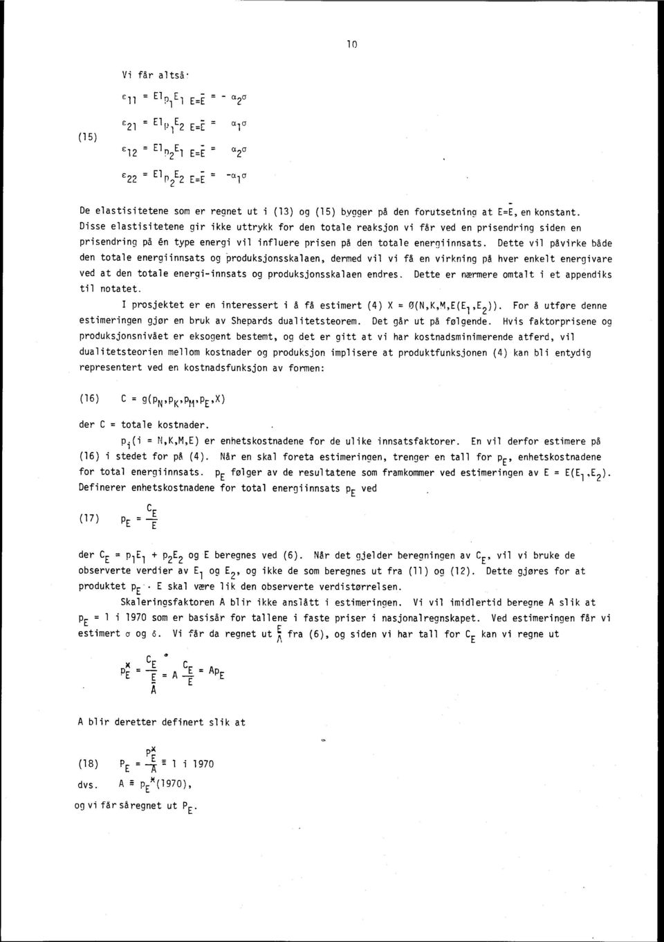 Disse elastisitetene gir ikke uttrykk for den totale reaksjon vi får ved en prisendring siden en prisendring på &I type energi vil influere prisen på den totale energiinnsats.